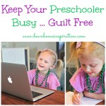 Keep Your Preschooler Busy…Guilt Free