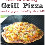 How to Easily Grill Pizza (and why you totally should!)